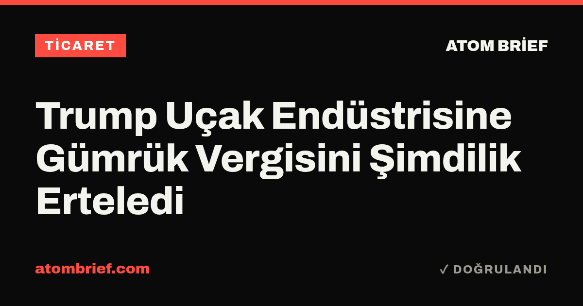 Trump Uçak Endüstrisine Gümrük Vergisini Şimdilik Erteledi