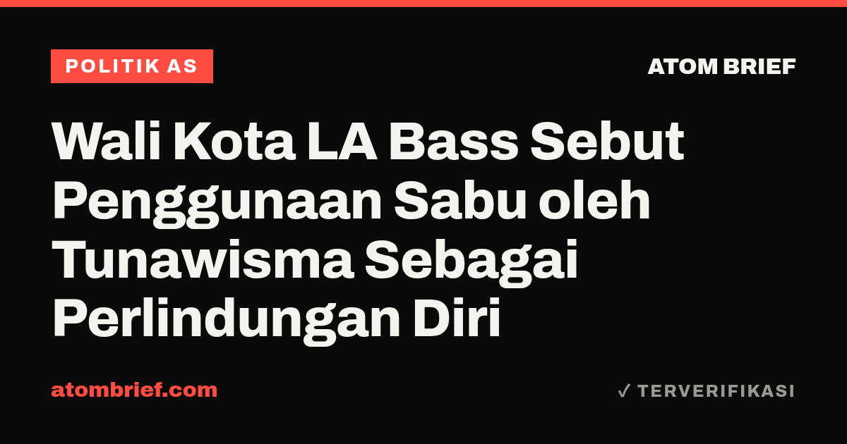 Wali Kota LA Bass Sebut Penggunaan Sabu oleh Tunawisma Sebagai Perlindungan Diri