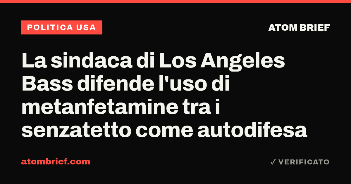 La sindaca di Los Angeles Bass difende l'uso di metanfetamine tra i senzatetto come autodifesa