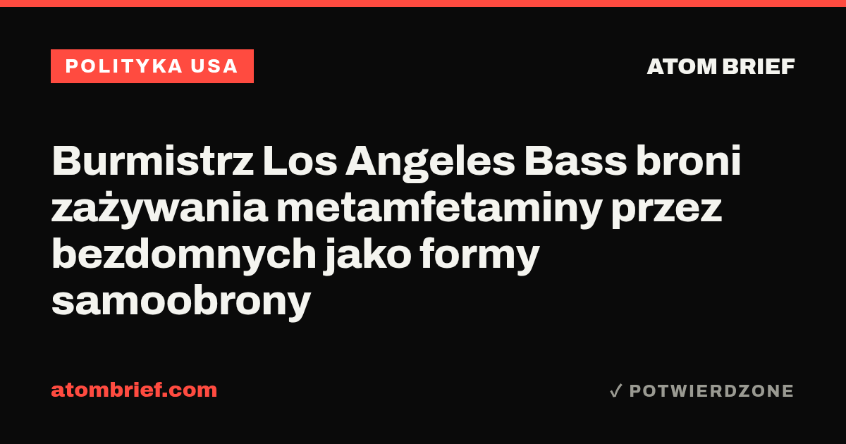 Burmistrz Los Angeles Bass broni zażywania metamfetaminy przez bezdomnych jako formy samoobrony