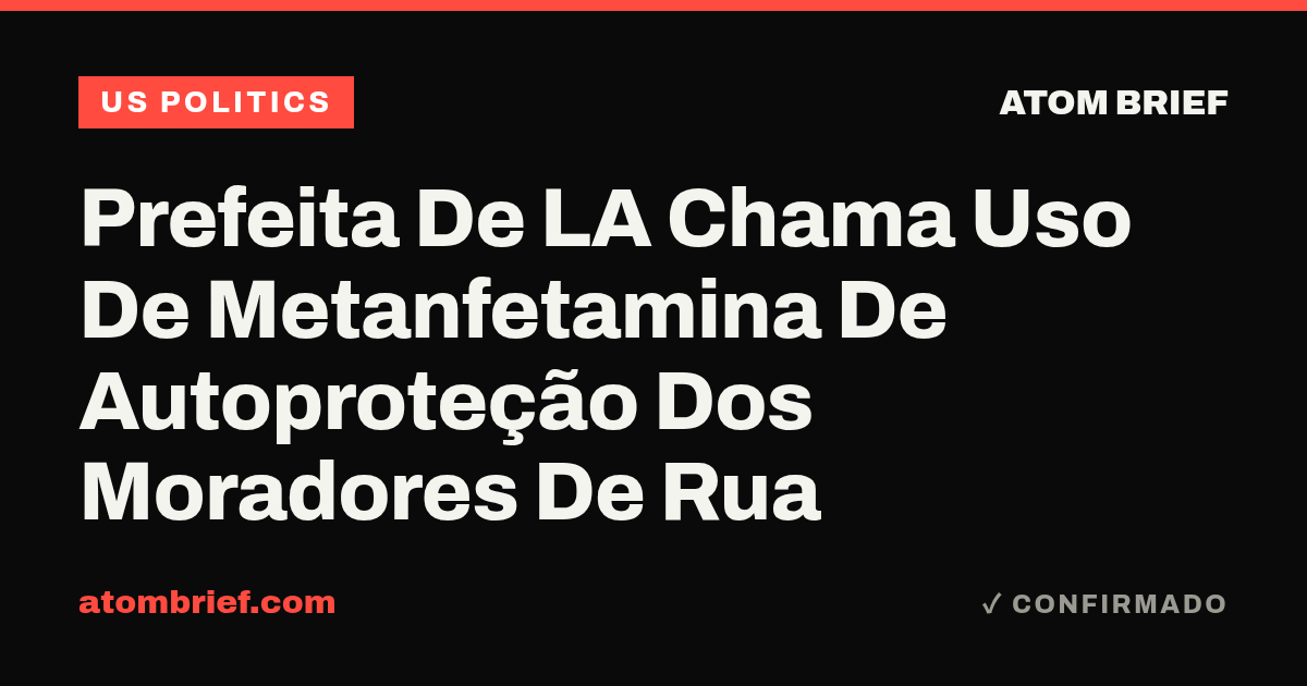 Prefeita De LA Chama Uso De Metanfetamina De Autoproteção Dos Moradores De Rua