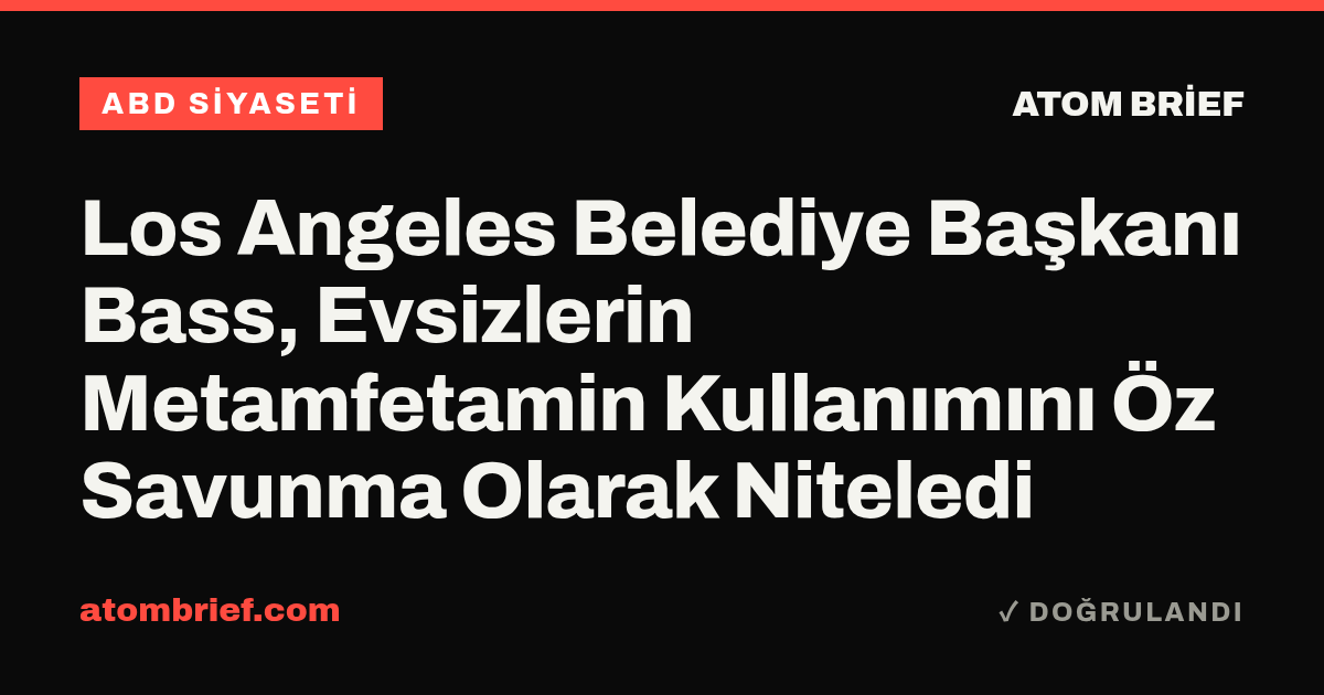Los Angeles Belediye Başkanı Bass, Evsizlerin Metamfetamin Kullanımını Öz Savunma Olarak Niteledi