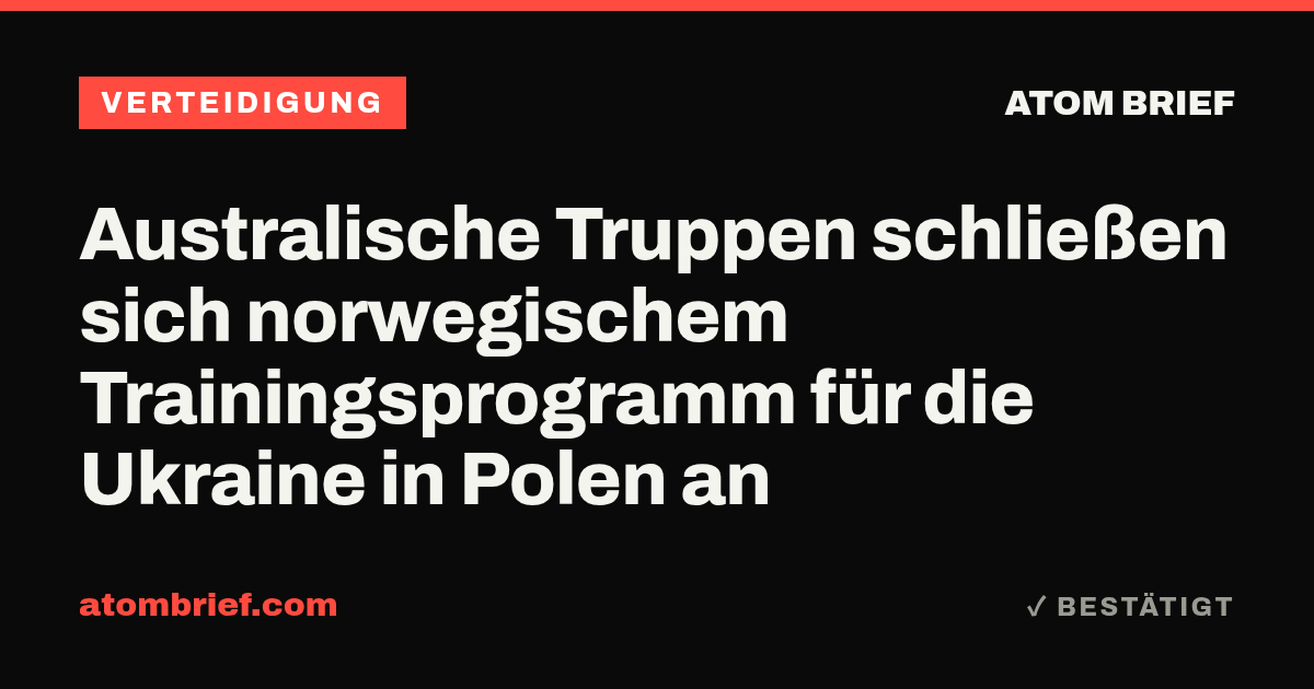 Australische Truppen schließen sich norwegischem Trainingsprogramm für die Ukraine in Polen an