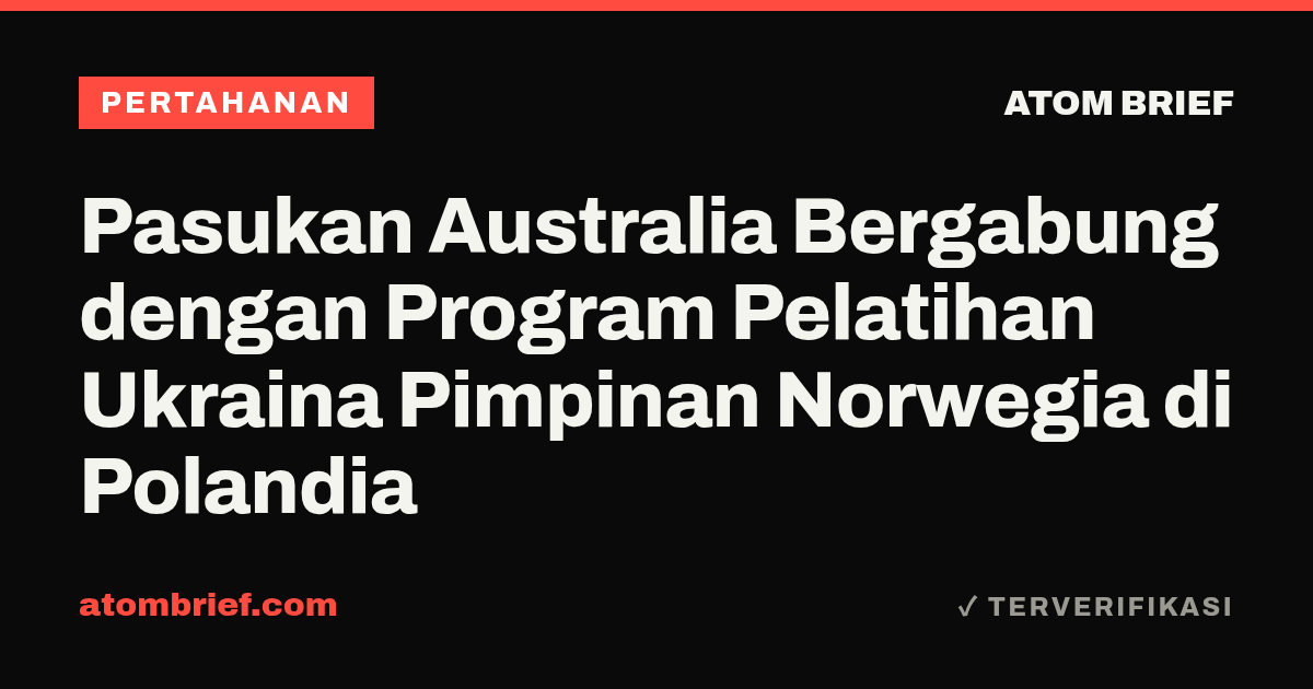 Pasukan Australia Bergabung dengan Program Pelatihan Ukraina Pimpinan Norwegia di Polandia