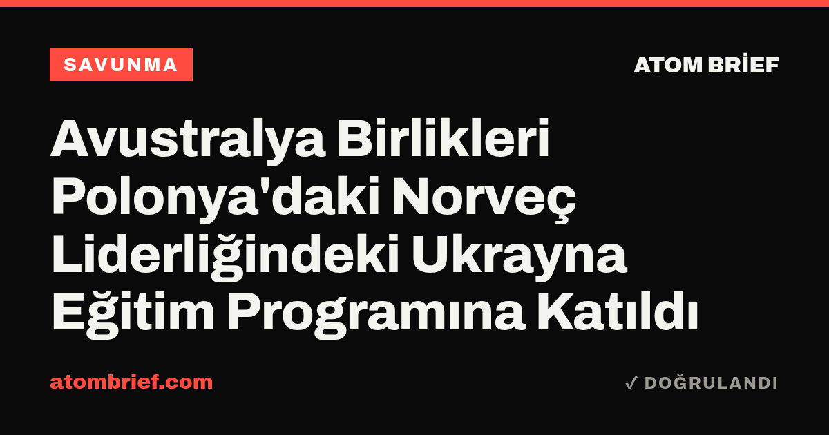 Avustralya Birlikleri Polonya'daki Norveç Liderliğindeki Ukrayna Eğitim Programına Katıldı