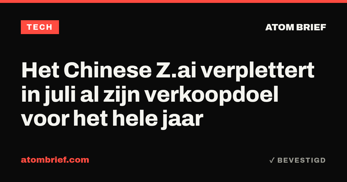 Het Chinese Z.ai verplettert in juli al zijn verkoopdoel voor het hele jaar