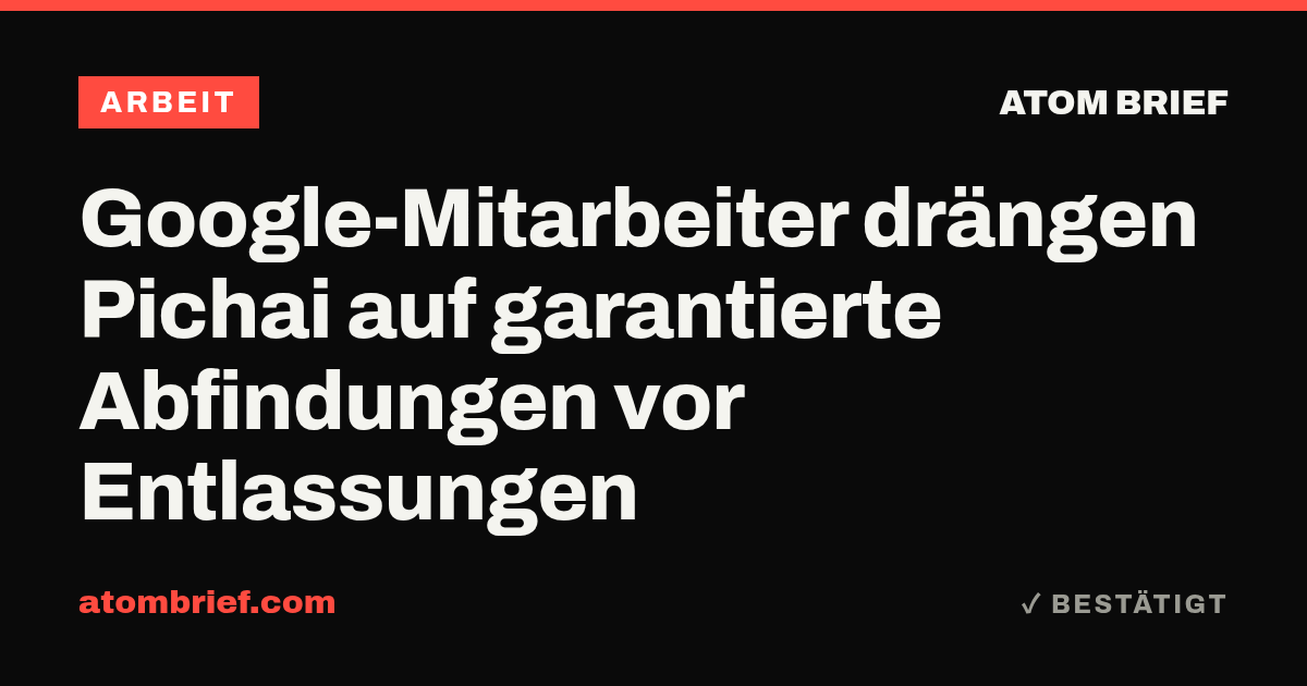 Google-Mitarbeiter drängen Pichai auf garantierte Abfindungen vor Entlassungen