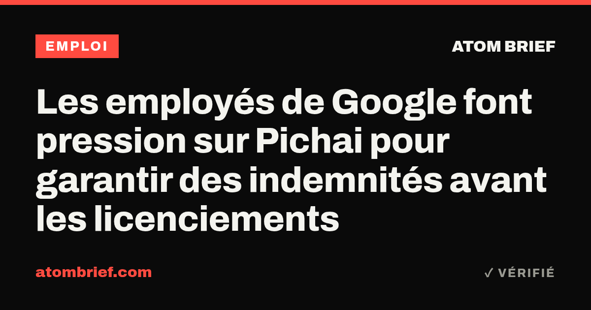 Les employés de Google font pression sur Pichai pour garantir des indemnités avant les licenciements