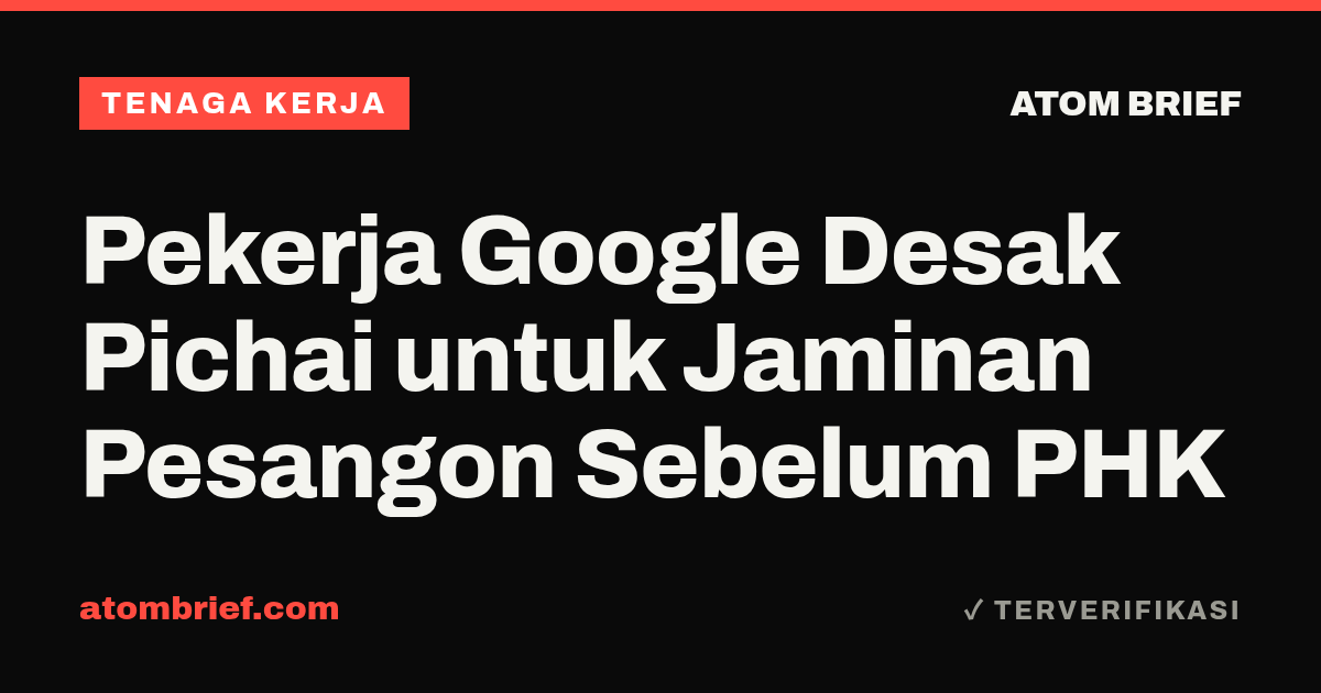 Pekerja Google Desak Pichai untuk Jaminan Pesangon Sebelum PHK