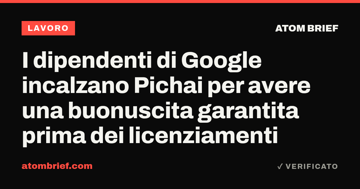 I dipendenti di Google incalzano Pichai per avere una buonuscita garantita prima dei licenziamenti