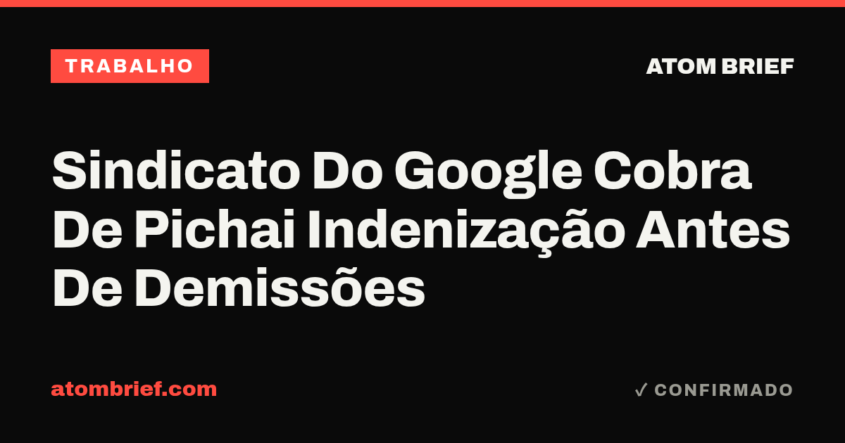 Sindicato Do Google Cobra De Pichai Indenização Antes De Demissões