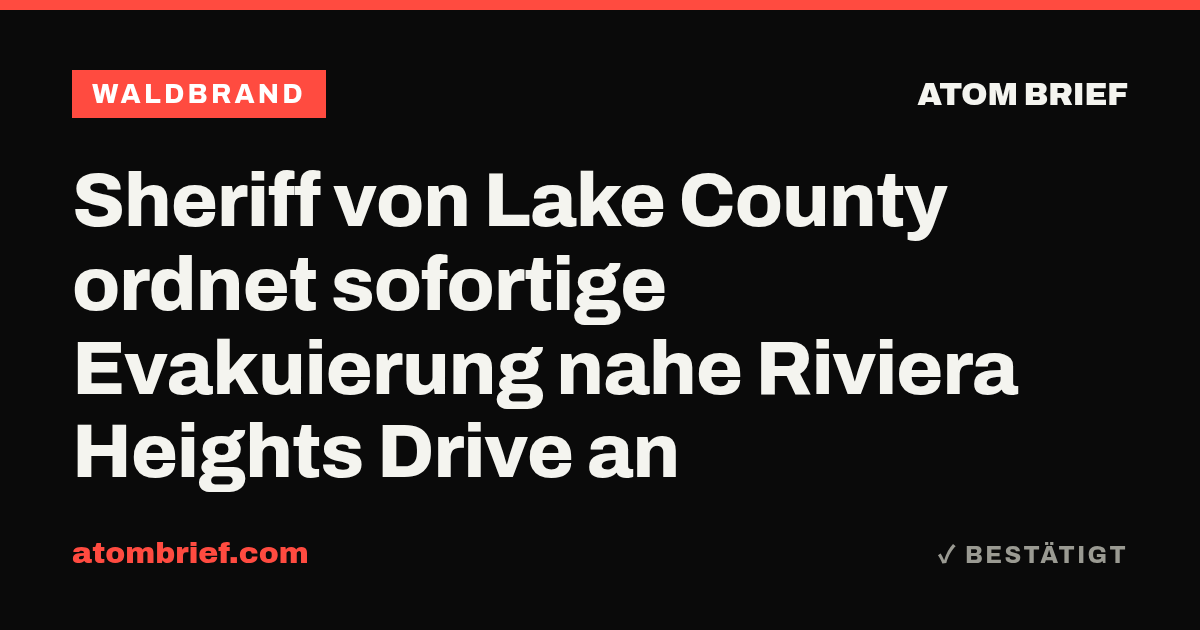 Sheriff von Lake County ordnet sofortige Evakuierung nahe Riviera Heights Drive an