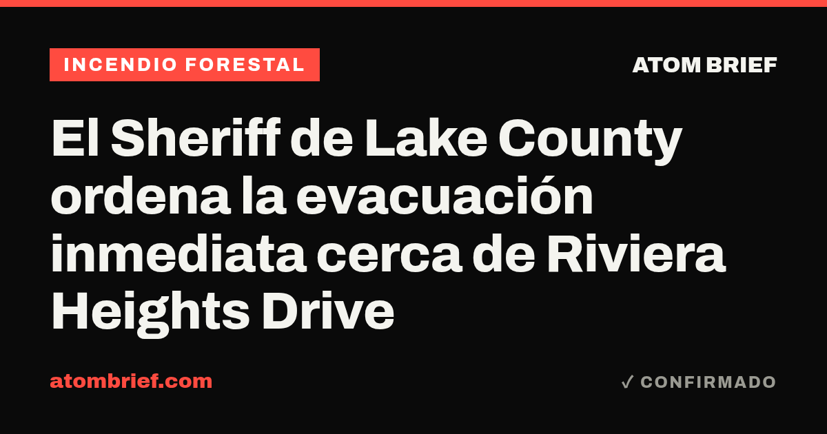 El Sheriff de Lake County ordena la evacuación inmediata cerca de Riviera Heights Drive