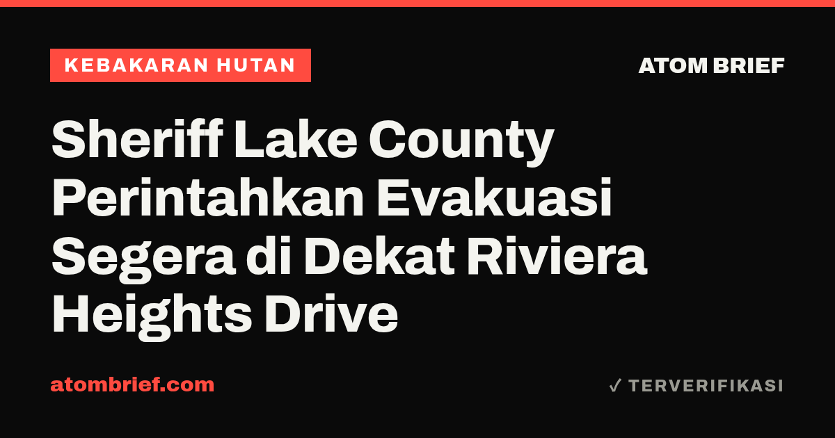 Sheriff Lake County Perintahkan Evakuasi Segera di Dekat Riviera Heights Drive