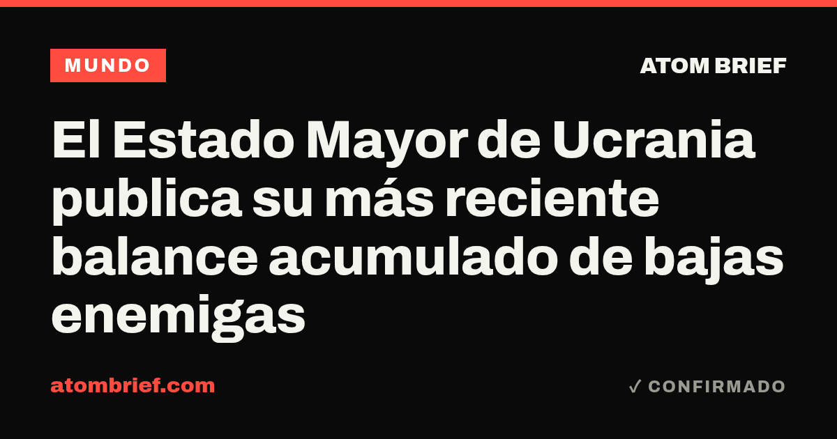 El Estado Mayor de Ucrania publica su más reciente balance acumulado de bajas enemigas
