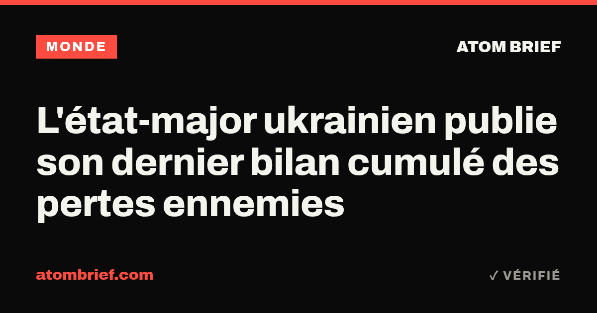 L'état-major ukrainien publie son dernier bilan cumulé des pertes ennemies