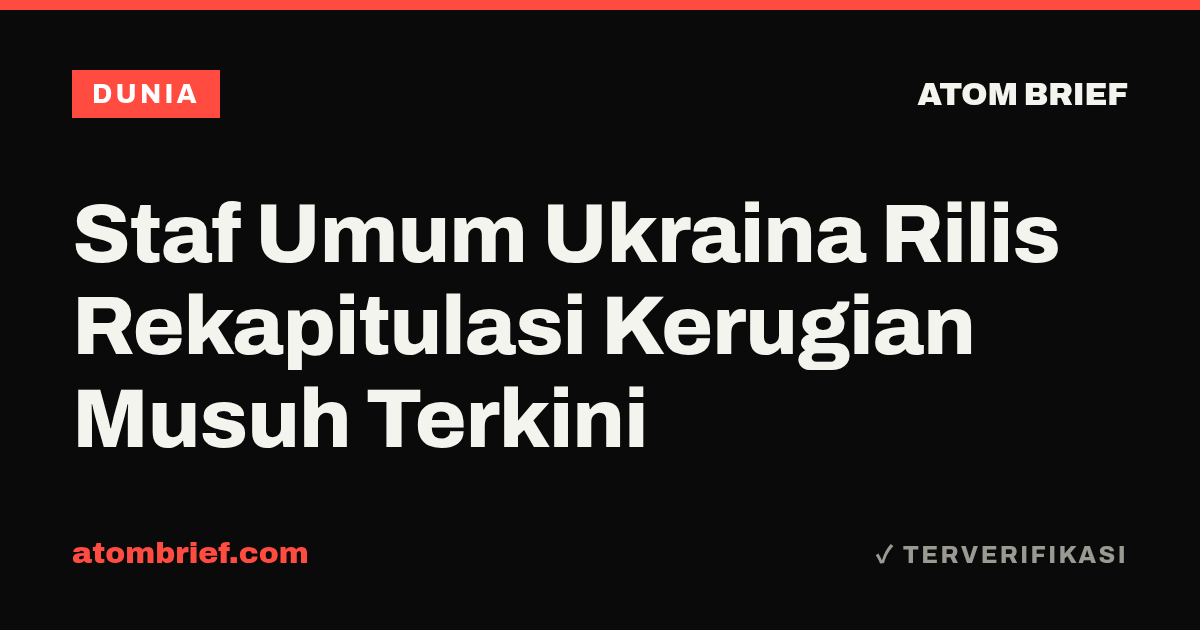 Staf Umum Ukraina Rilis Rekapitulasi Kerugian Musuh Terkini
