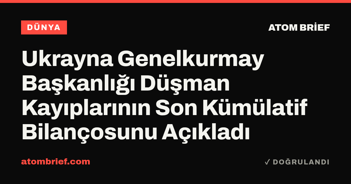 Ukrayna Genelkurmay Başkanlığı Düşman Kayıplarının Son Kümülatif Bilançosunu Açıkladı