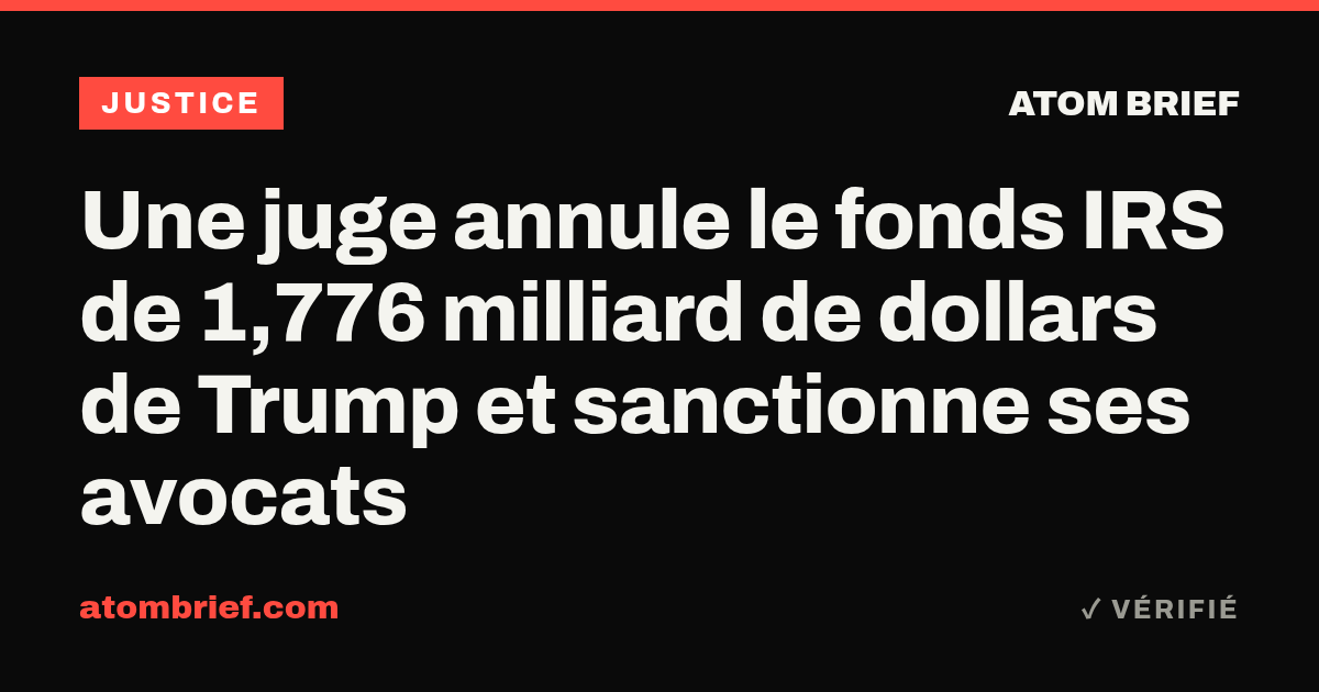 Une juge annule le fonds IRS de 1,776 milliard de dollars de Trump et sanctionne ses avocats