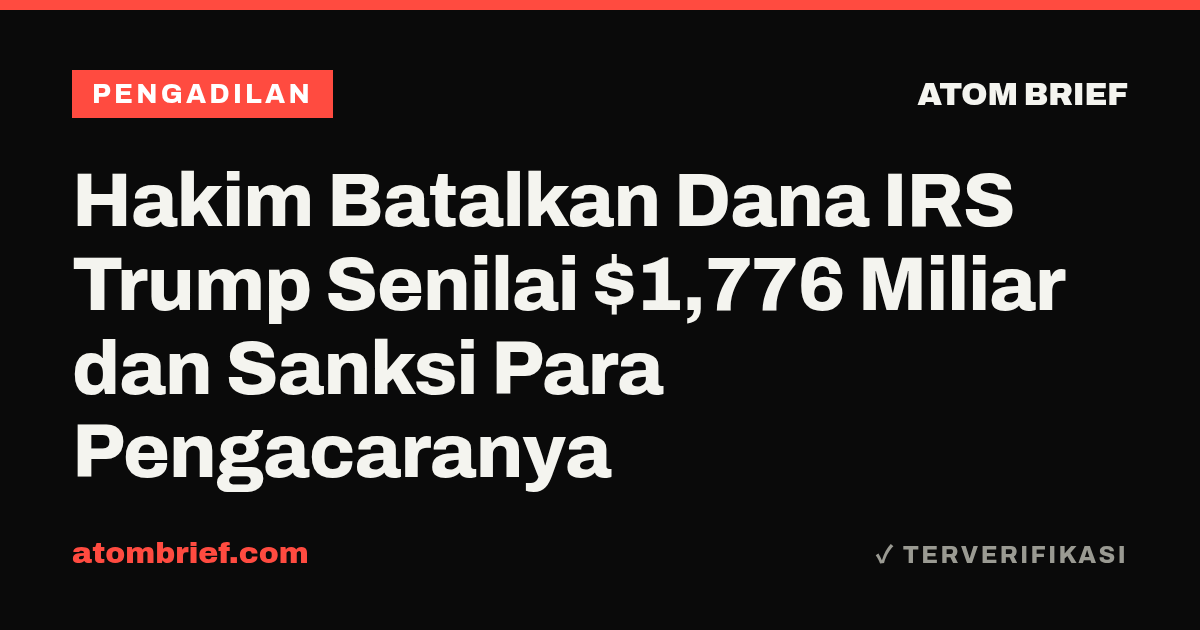Hakim Batalkan Dana IRS Trump Senilai $1,776 Miliar dan Sanksi Para Pengacaranya
