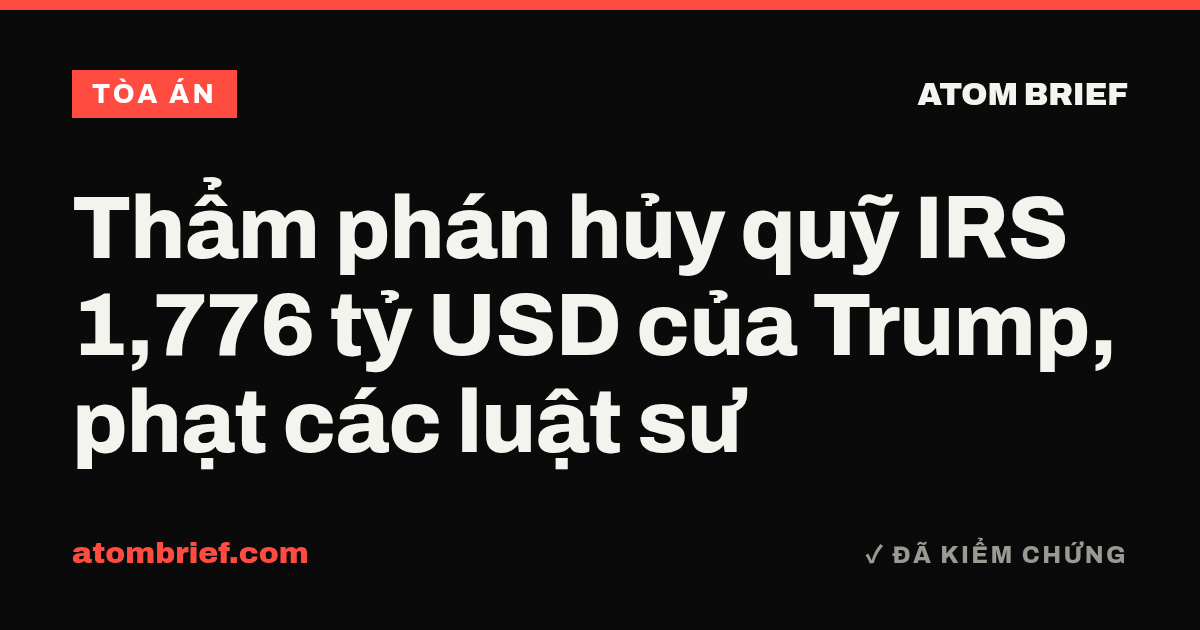 Thẩm phán hủy quỹ IRS 1,776 tỷ USD của Trump, phạt các luật sư