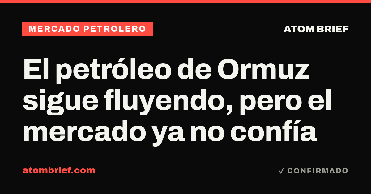 El petróleo de Ormuz sigue fluyendo, pero el mercado ya no confía