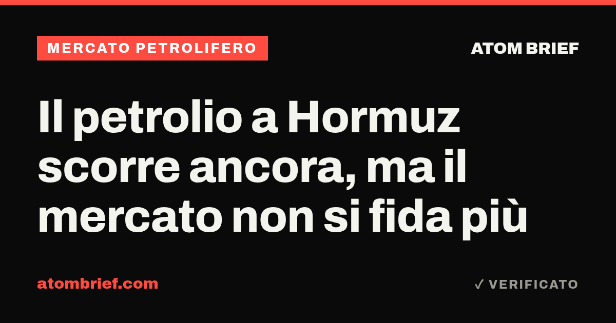 Il petrolio a Hormuz scorre ancora, ma il mercato non si fida più