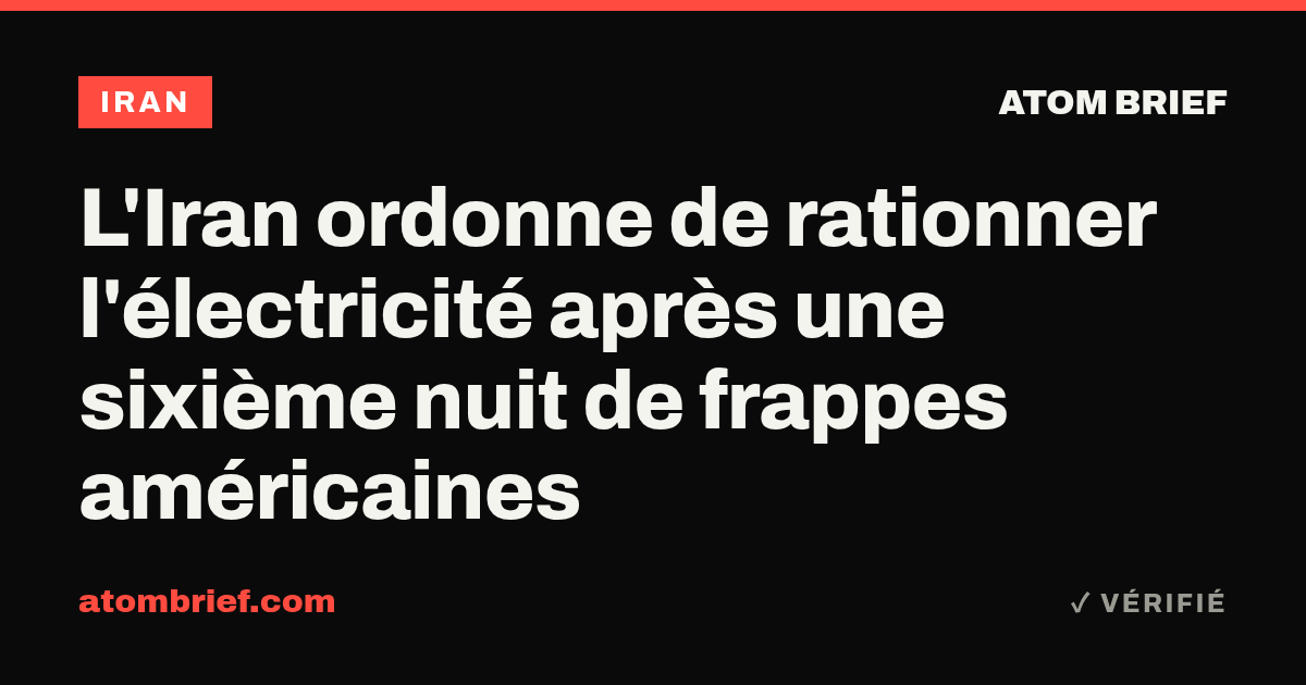 L'Iran ordonne de rationner l'électricité après une sixième nuit de frappes américaines