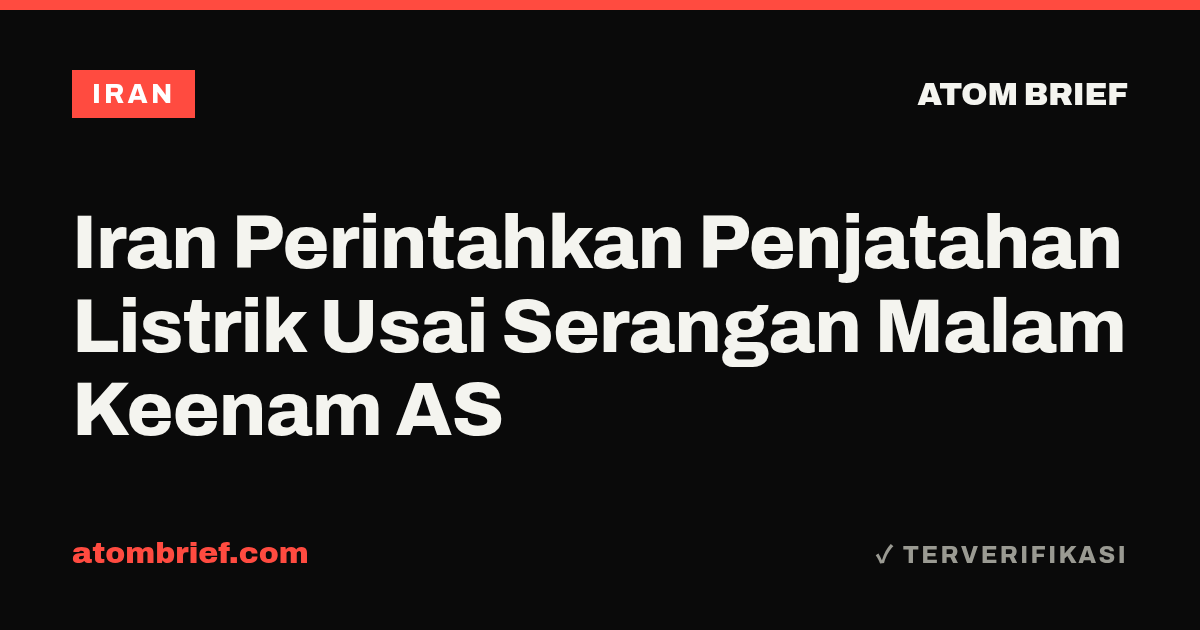 Iran Perintahkan Penjatahan Listrik Usai Serangan Malam Keenam AS