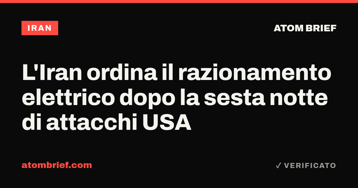 L'Iran ordina il razionamento elettrico dopo la sesta notte di attacchi USA