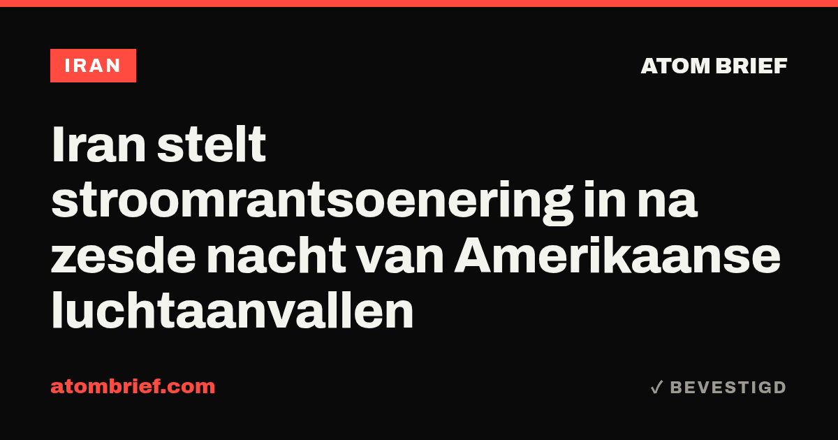 Iran stelt stroomrantsoenering in na zesde nacht van Amerikaanse luchtaanvallen