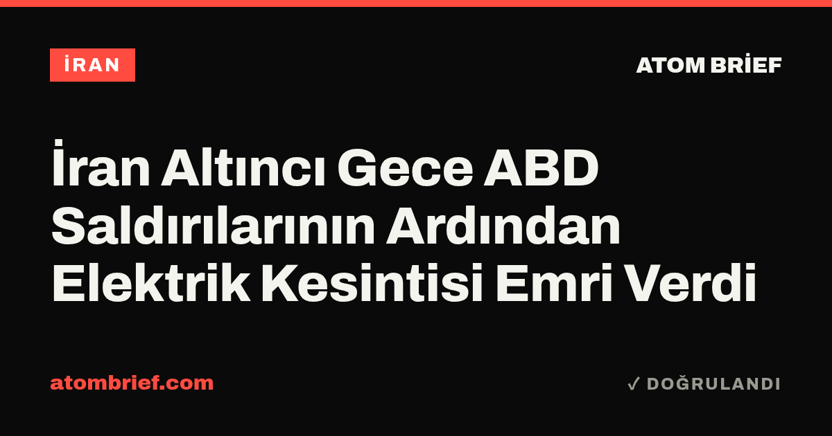 İran Altıncı Gece ABD Saldırılarının Ardından Elektrik Kesintisi Emri Verdi