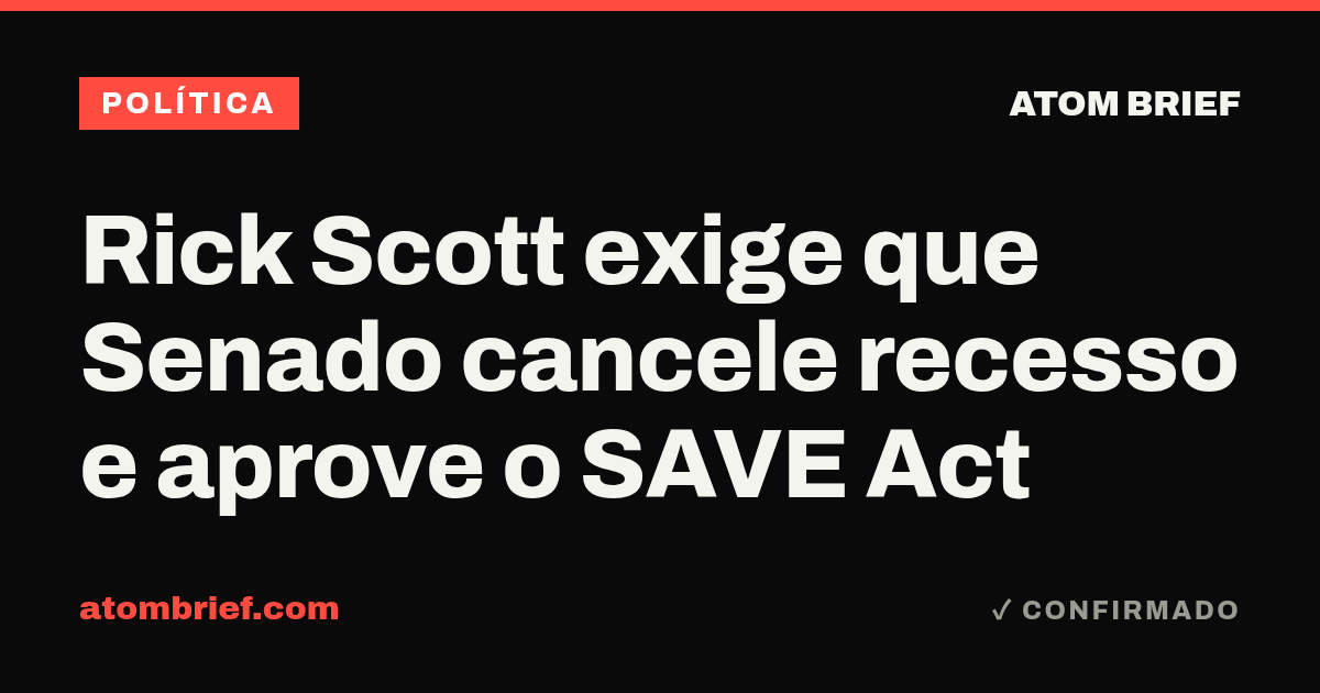 Rick Scott exige que Senado cancele recesso e aprove o SAVE Act
