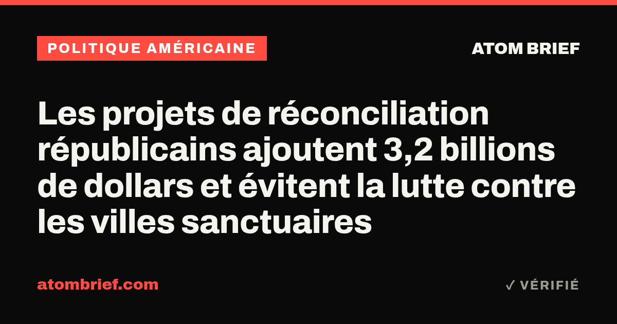 Les projets de réconciliation républicains ajoutent 3,2 billions de dollars et évitent la lutte contre les villes sanctuaires