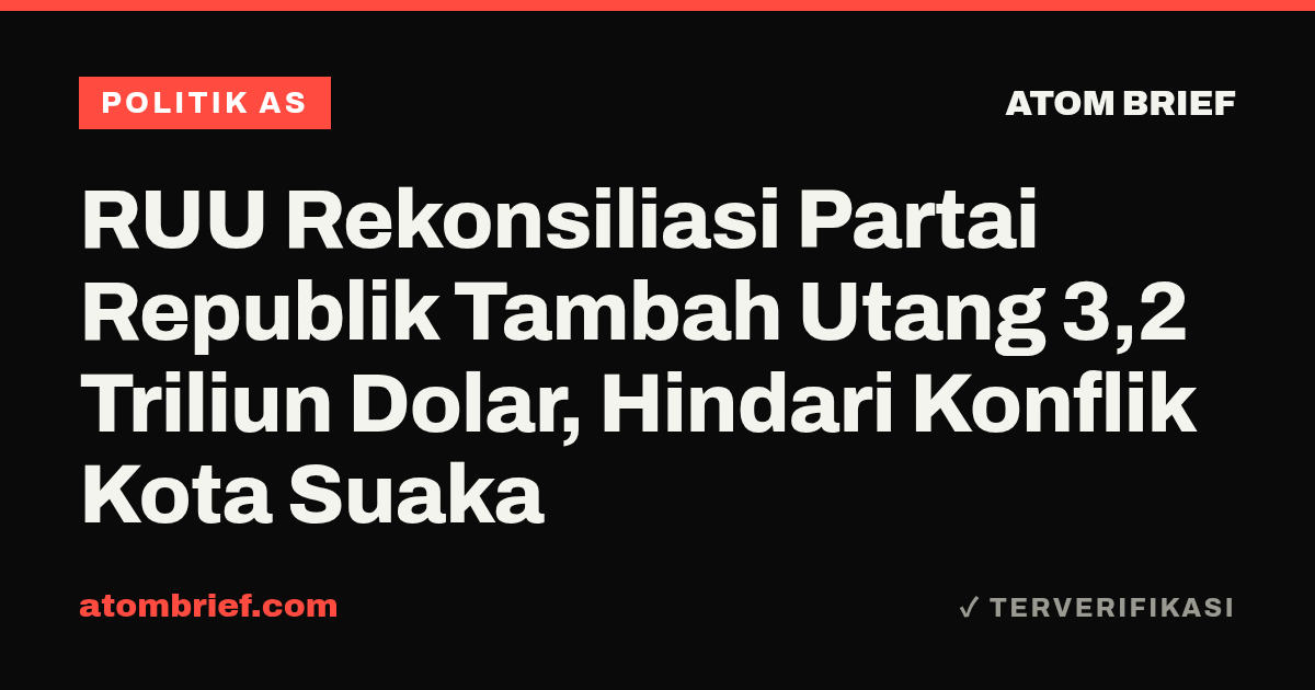 RUU Rekonsiliasi Partai Republik Tambah Utang 3,2 Triliun Dolar, Hindari Konflik Kota Suaka