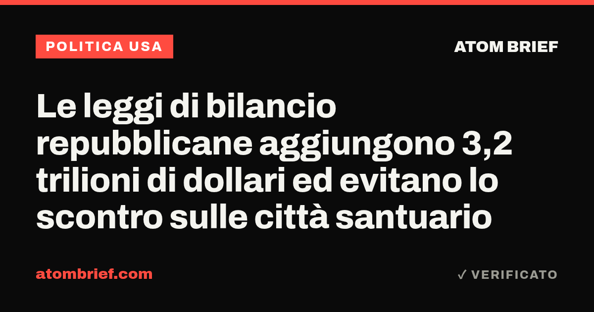 Le leggi di bilancio repubblicane aggiungono 3,2 trilioni di dollari ed evitano lo scontro sulle città santuario