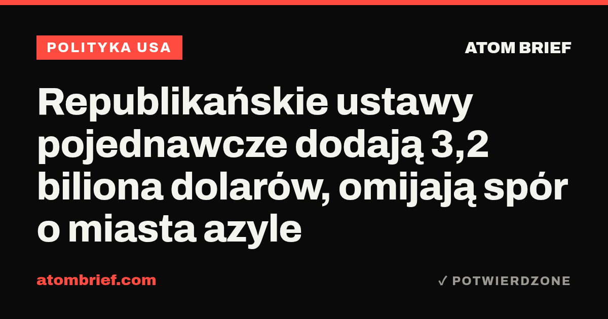 Republikańskie ustawy pojednawcze dodają 3,2 biliona dolarów, omijają spór o miasta azyle