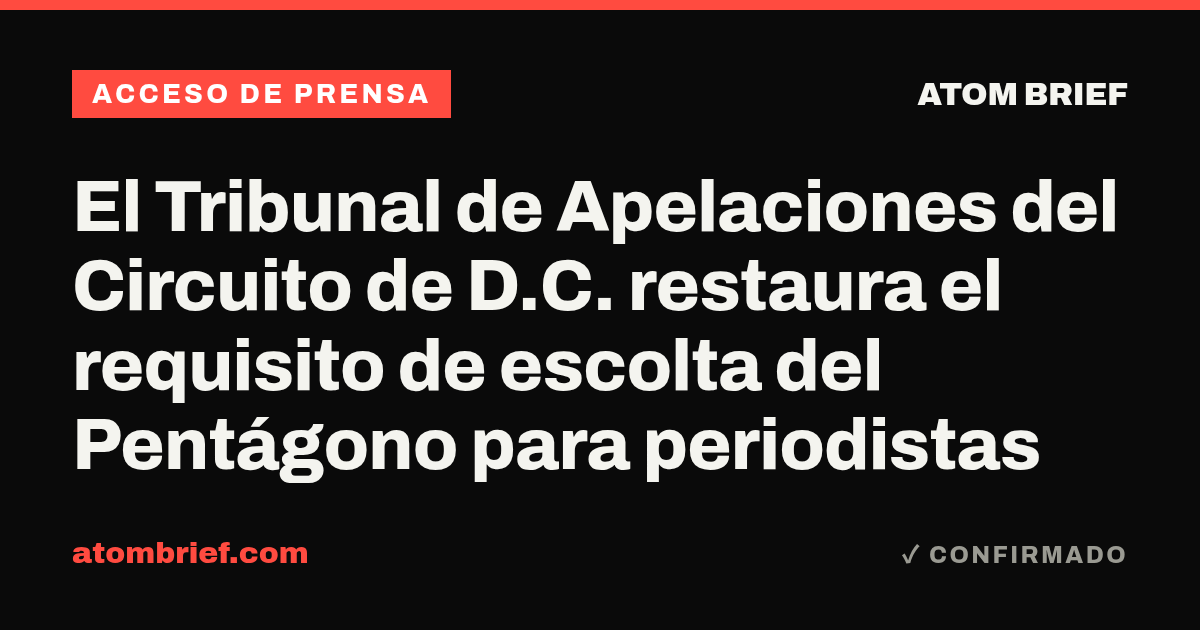 El Tribunal de Apelaciones del Circuito de D.C. restaura el requisito de escolta del Pentágono para periodistas