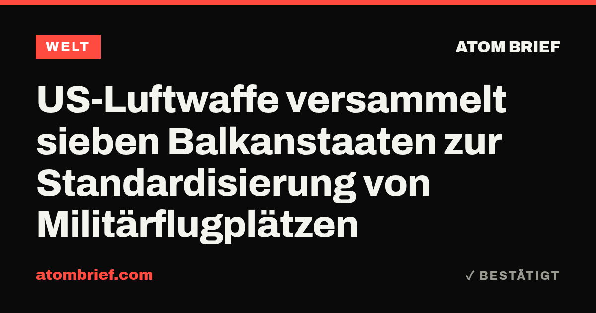 US-Luftwaffe versammelt sieben Balkanstaaten zur Standardisierung von Militärflugplätzen