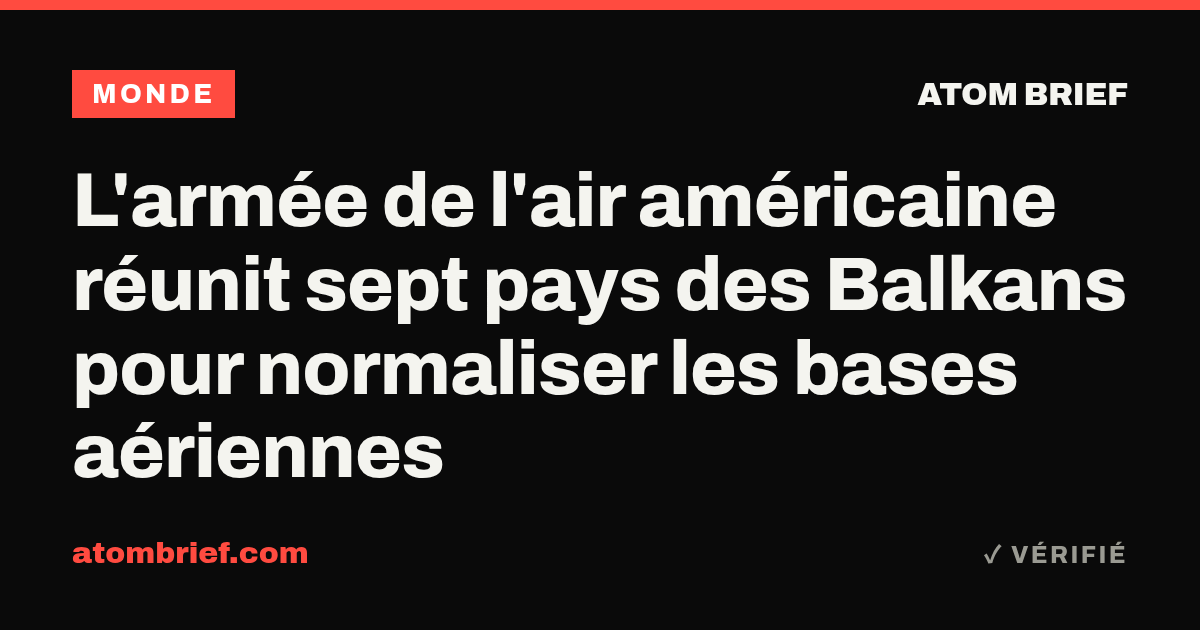 L'armée de l'air américaine réunit sept pays des Balkans pour normaliser les bases aériennes