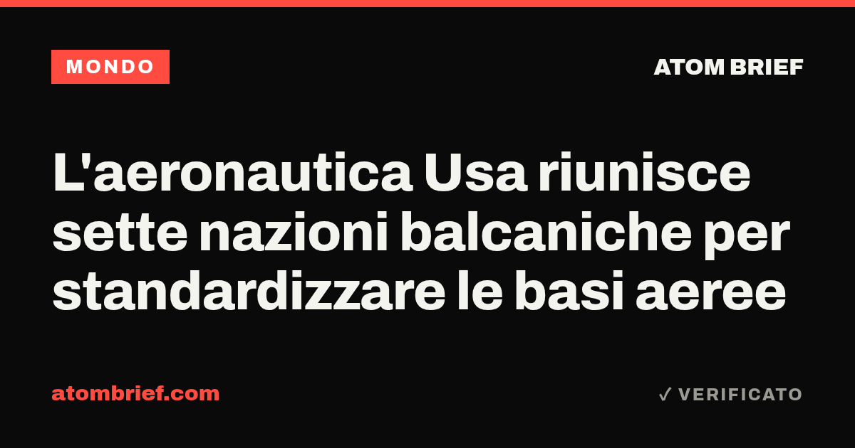 L'aeronautica Usa riunisce sette nazioni balcaniche per standardizzare le basi aeree