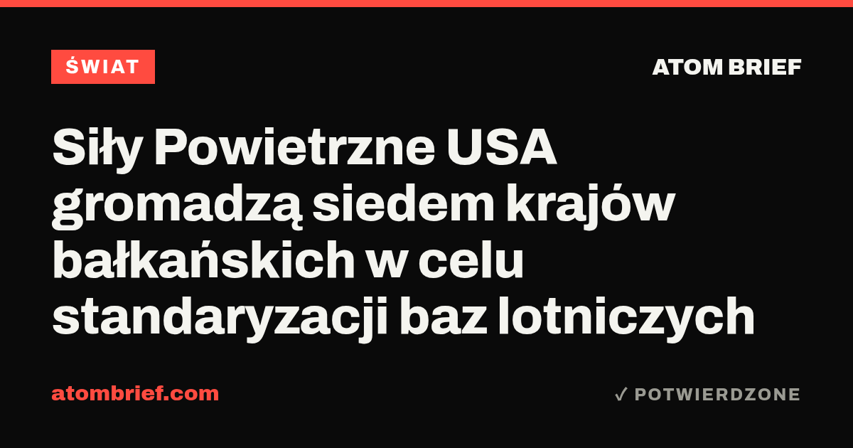 Siły Powietrzne USA gromadzą siedem krajów bałkańskich w celu standaryzacji baz lotniczych