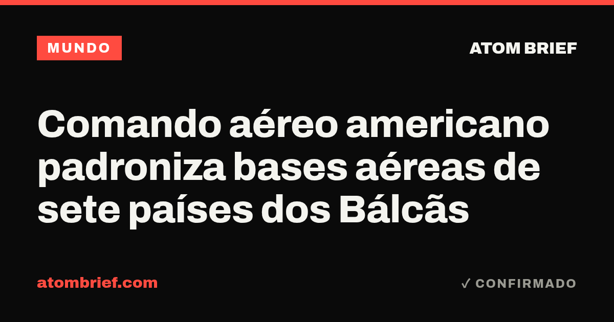 Comando aéreo americano padroniza bases aéreas de sete países dos Bálcãs