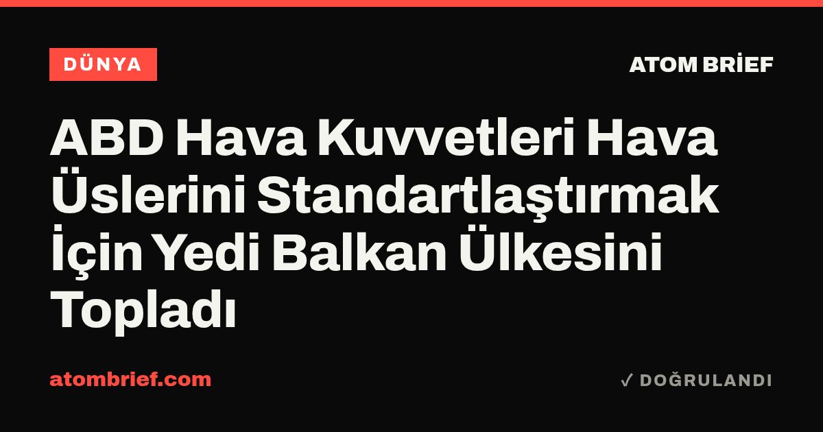 ABD Hava Kuvvetleri Hava Üslerini Standartlaştırmak İçin Yedi Balkan Ülkesini Topladı