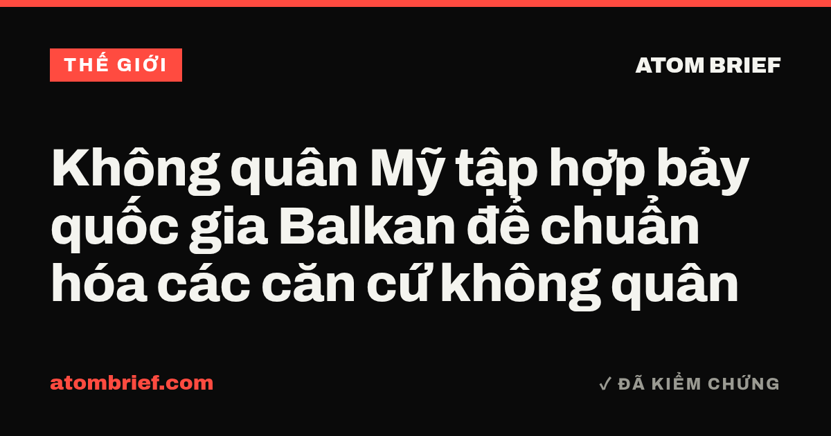 Không quân Mỹ tập hợp bảy quốc gia Balkan để chuẩn hóa các căn cứ không quân