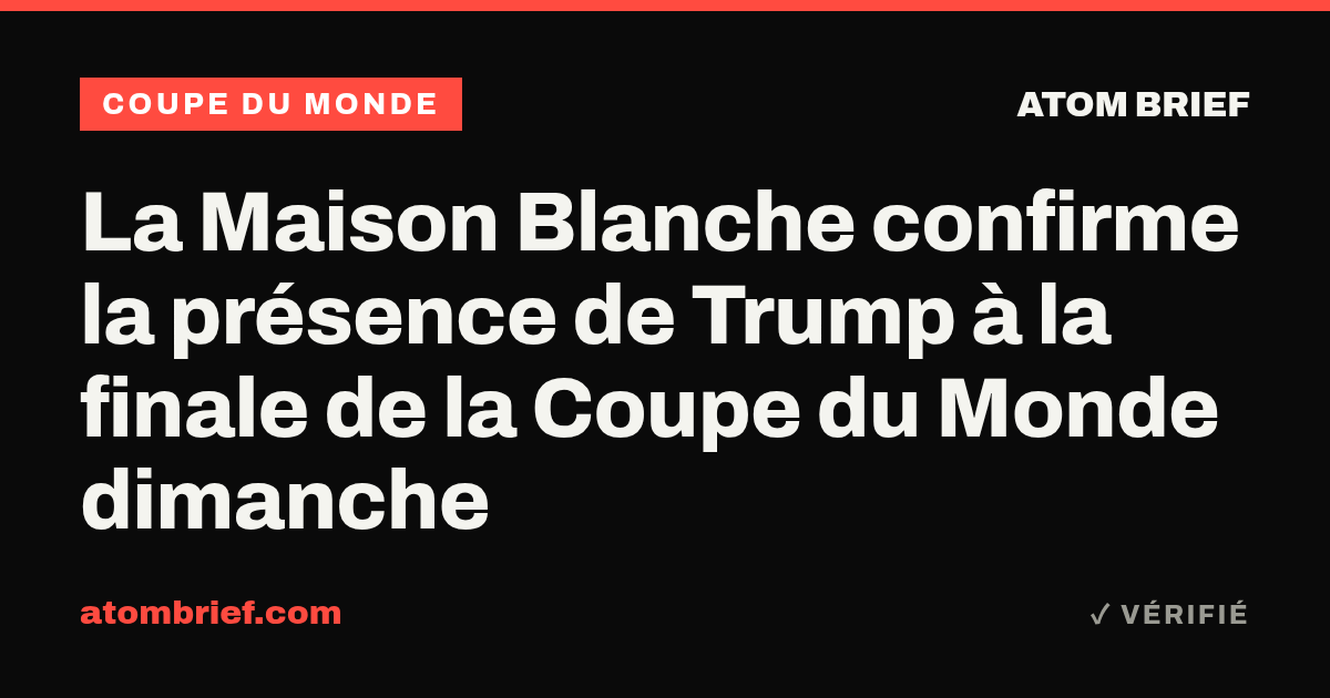 La Maison Blanche confirme la présence de Trump à la finale de la Coupe du Monde dimanche