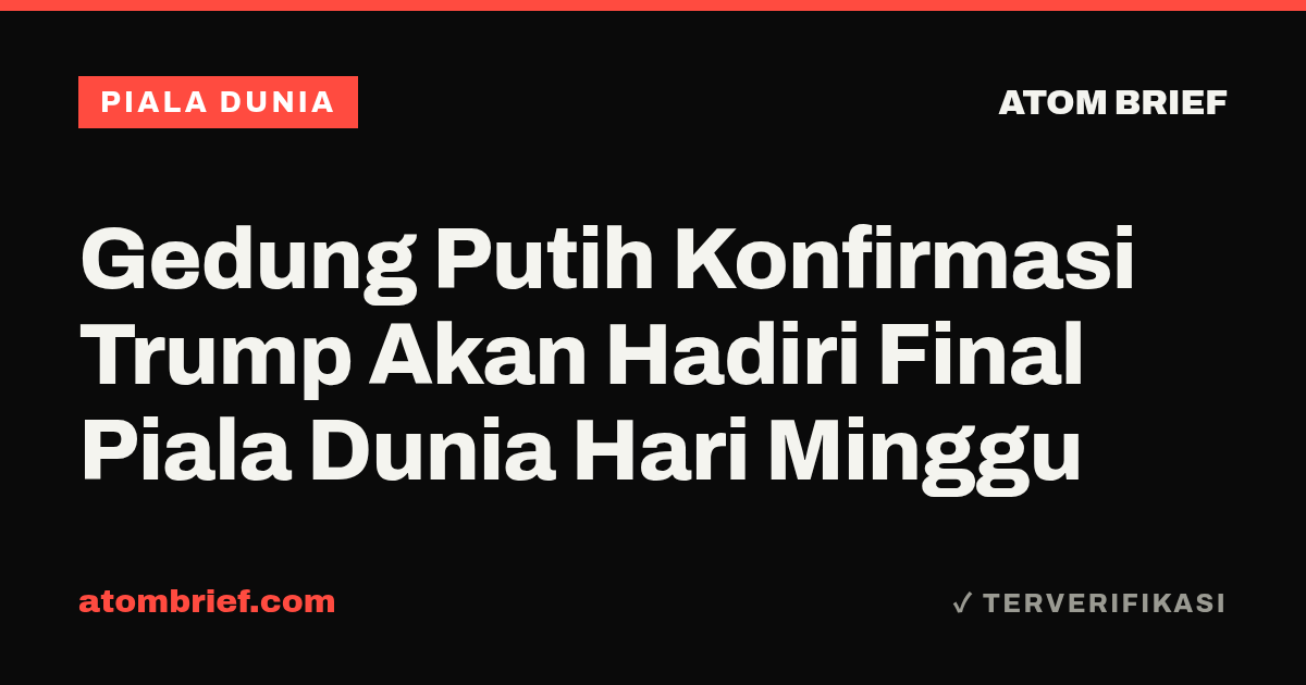 Gedung Putih Konfirmasi Trump Akan Hadiri Final Piala Dunia Hari Minggu