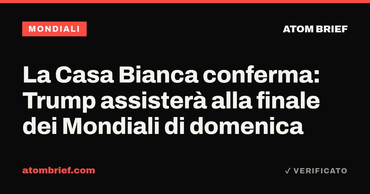 La Casa Bianca conferma: Trump assisterà alla finale dei Mondiali di domenica