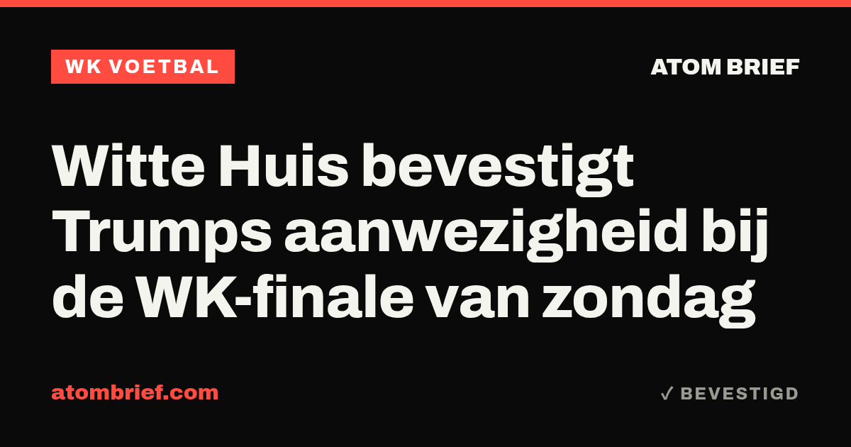 Witte Huis bevestigt Trumps aanwezigheid bij de WK-finale van zondag