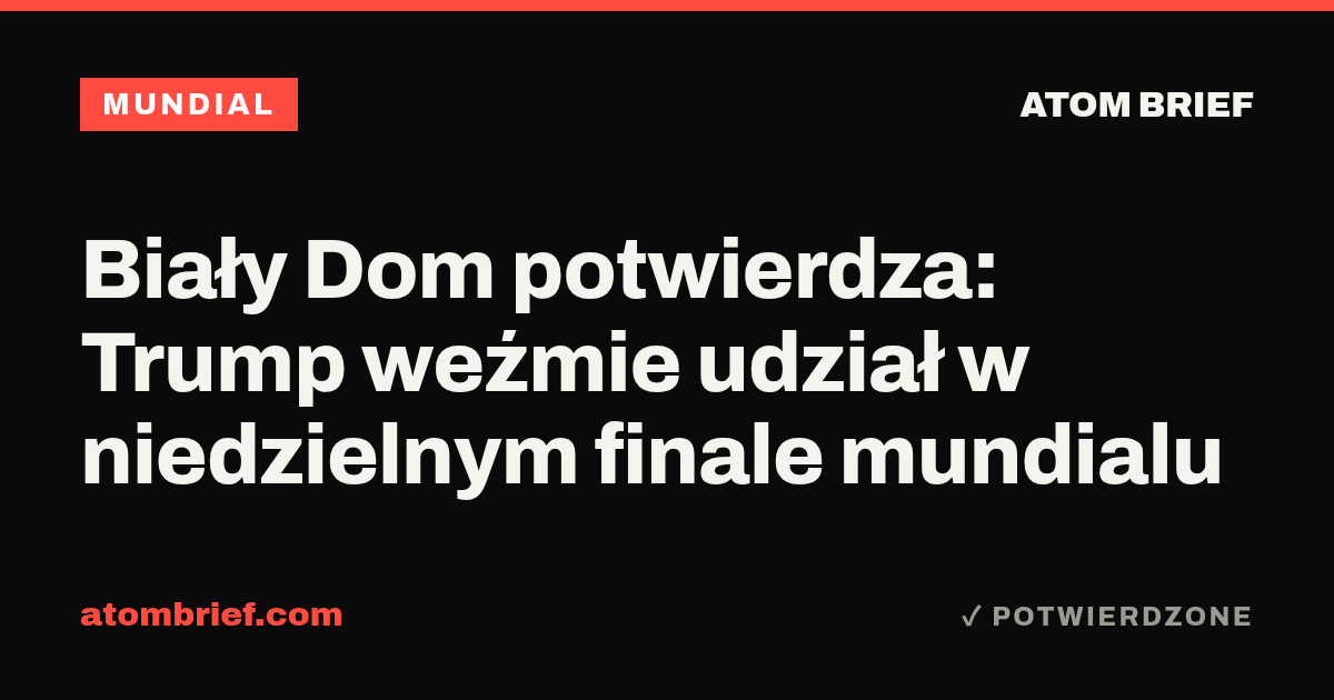Biały Dom potwierdza: Trump weźmie udział w niedzielnym finale mundialu
